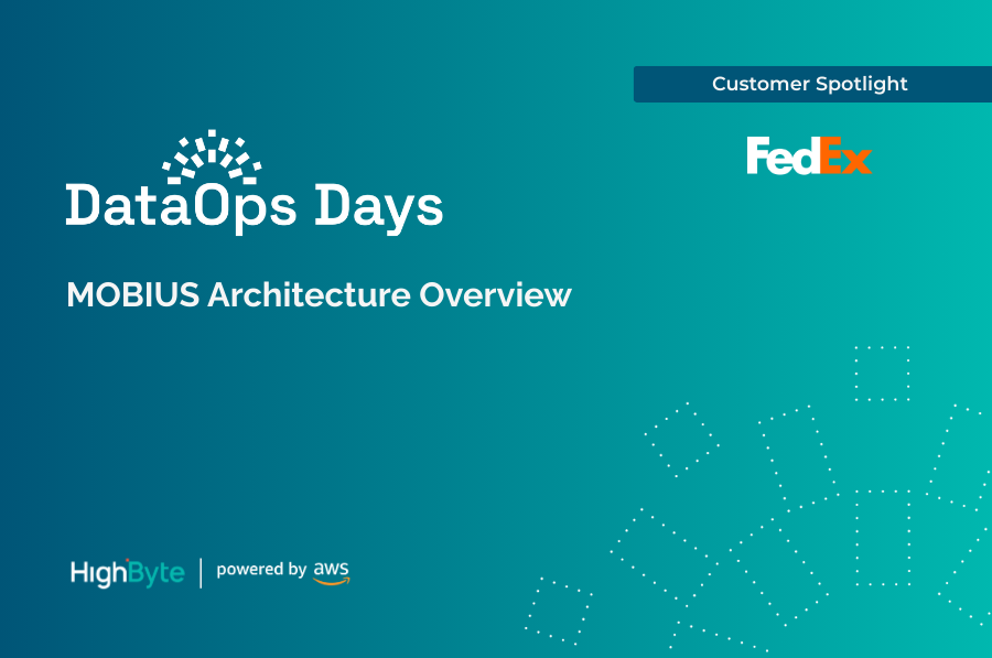 HighByte DataOps Day Pittsburgh Customer Spotlight FedEx: MOBIUS Architecture Overview