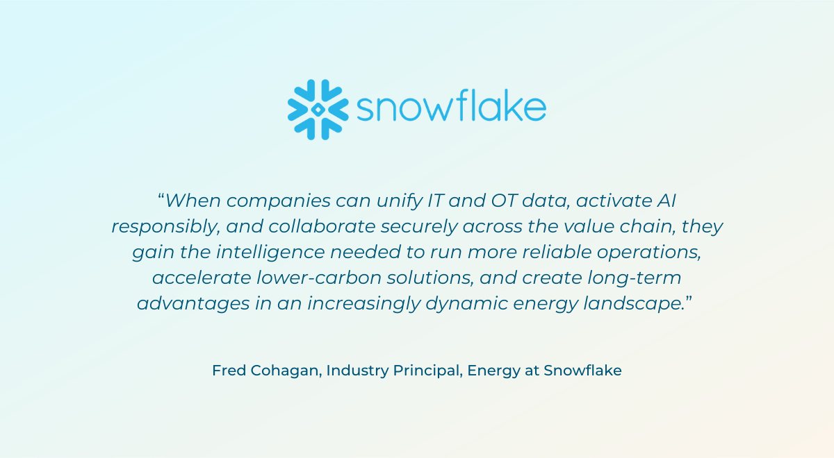 Statement provided by Fred Cohagan, Industry Principal, Energy at Snowflake